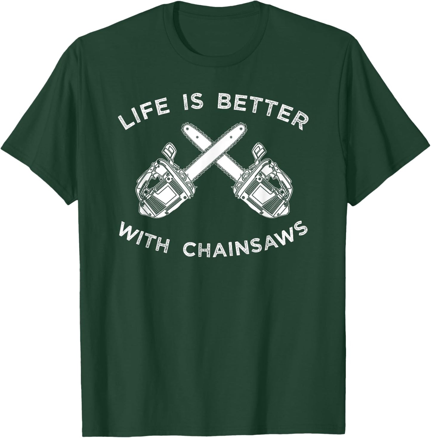 Life Is Better With Chainsaw Shirt, Logging Apparel Gift T-Shirt - T-Shirt | Forest