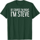 of Course I'm Right I'm Steve Shirt Funny Gift T-Shirt - T-Shirt | Forest