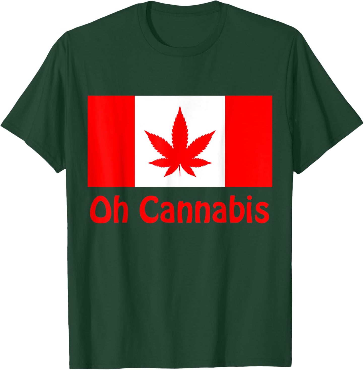 Funny Sarcastic Oh Cannabis Canadian Weed Support Gift T-Shirt - T-Shirt | Forest