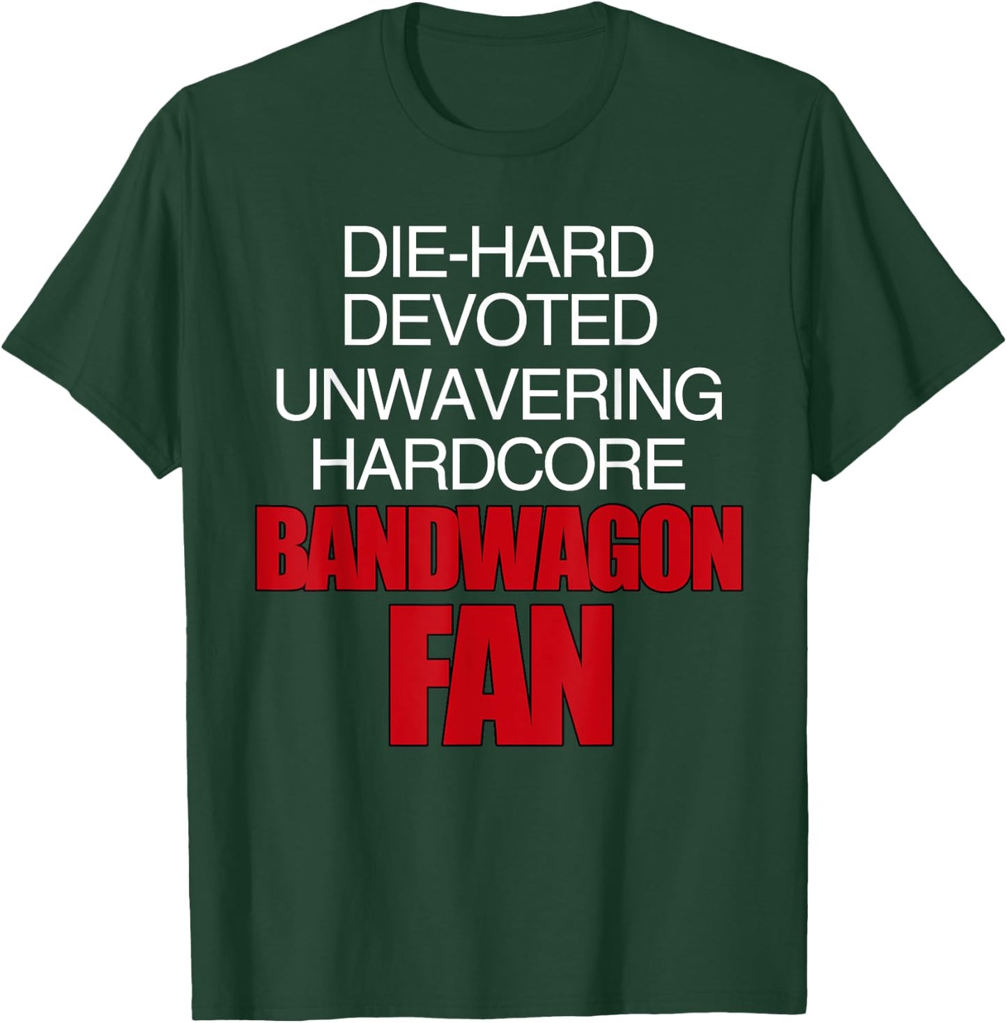 Die Hard Devoted Unwavering Hardcore Bandwagon Fan - Red T-Shirt - T-Shirt | Forest