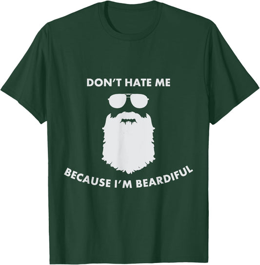 Don't Hate Me Because I'm Beardiful Shirt For Bearded Men T-Shirt - T-Shirt | Forest