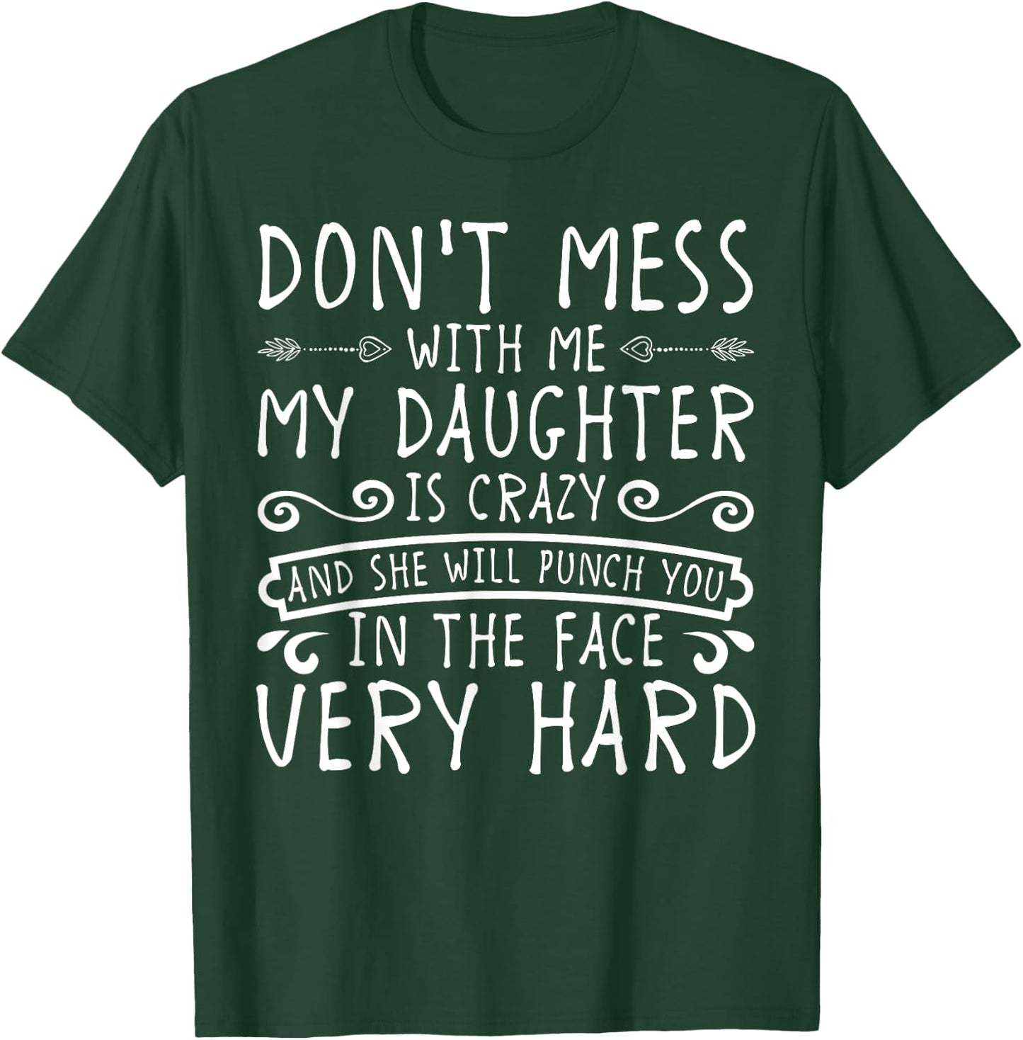 Don't Mess With Me My Daughter Will Punch You T-Shirt - T-Shirt | Forest