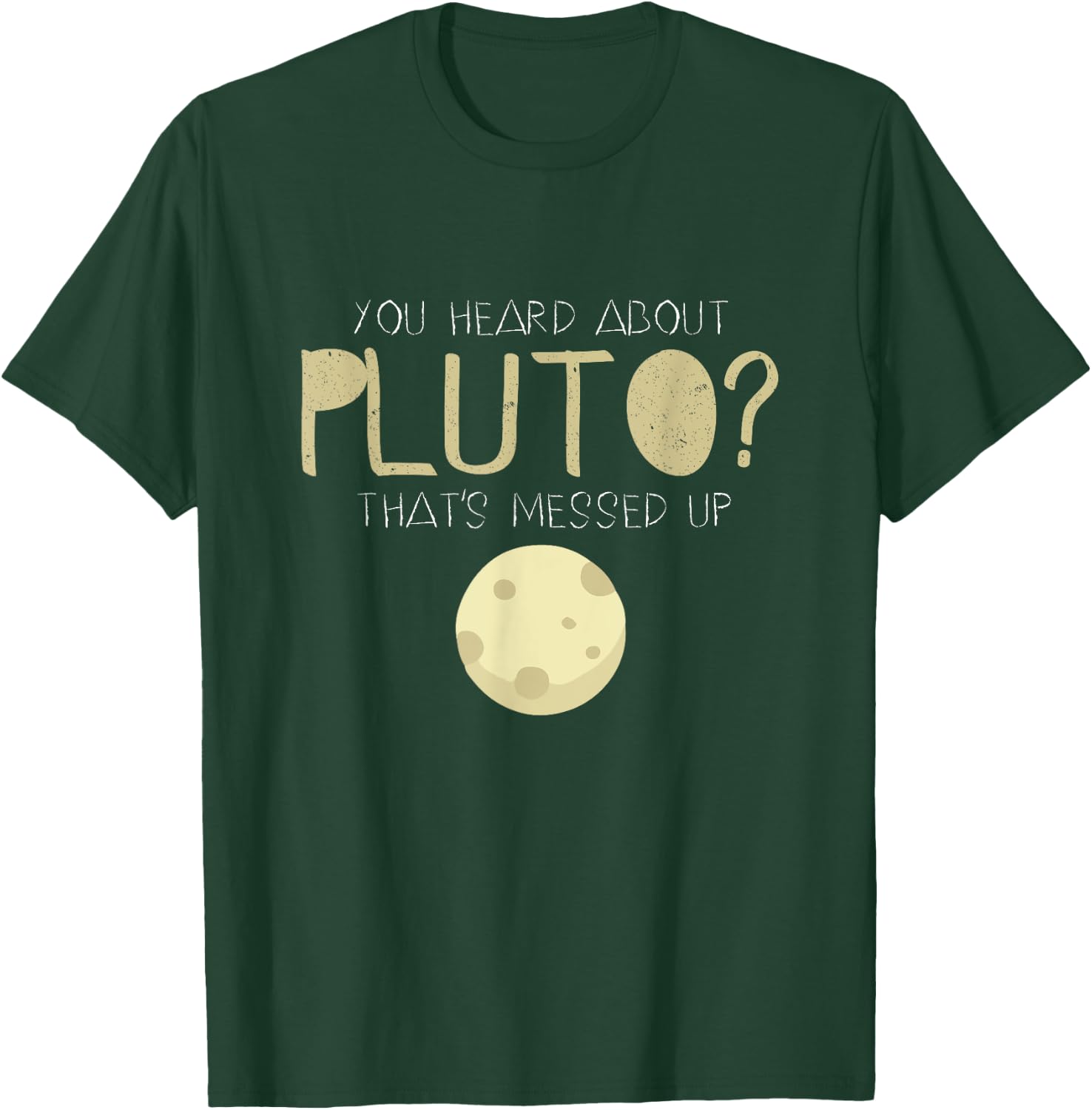 You Heard About Pluto? That's Messed Up Psych T-Shirt - T-Shirt | Forest