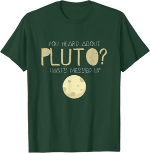 You Heard About Pluto? That's Messed Up Psych T-Shirt - T-Shirt | Forest