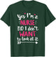 Yes I'm a Nurse. No, I Don't Want To Look At It T Shirt T-Shirt - T-Shirt | Forest