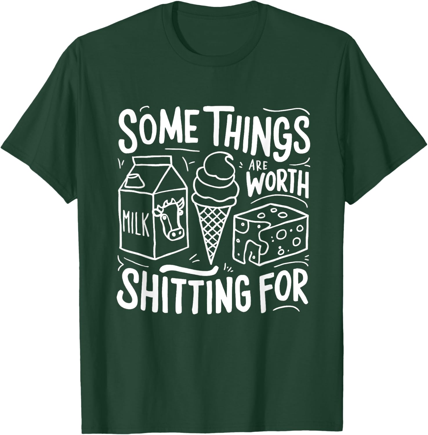 Some Things Are Worth Shitting For T-Shirt - T-Shirt | Forest