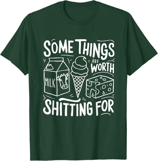Some Things Are Worth Shitting For T-Shirt - T-Shirt | Forest