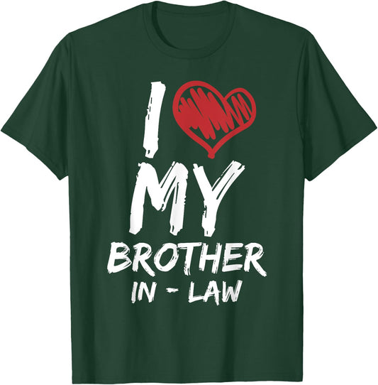I Love My Brother In Law I Heart Funny Gift T-Shirt - T-Shirt | Forest