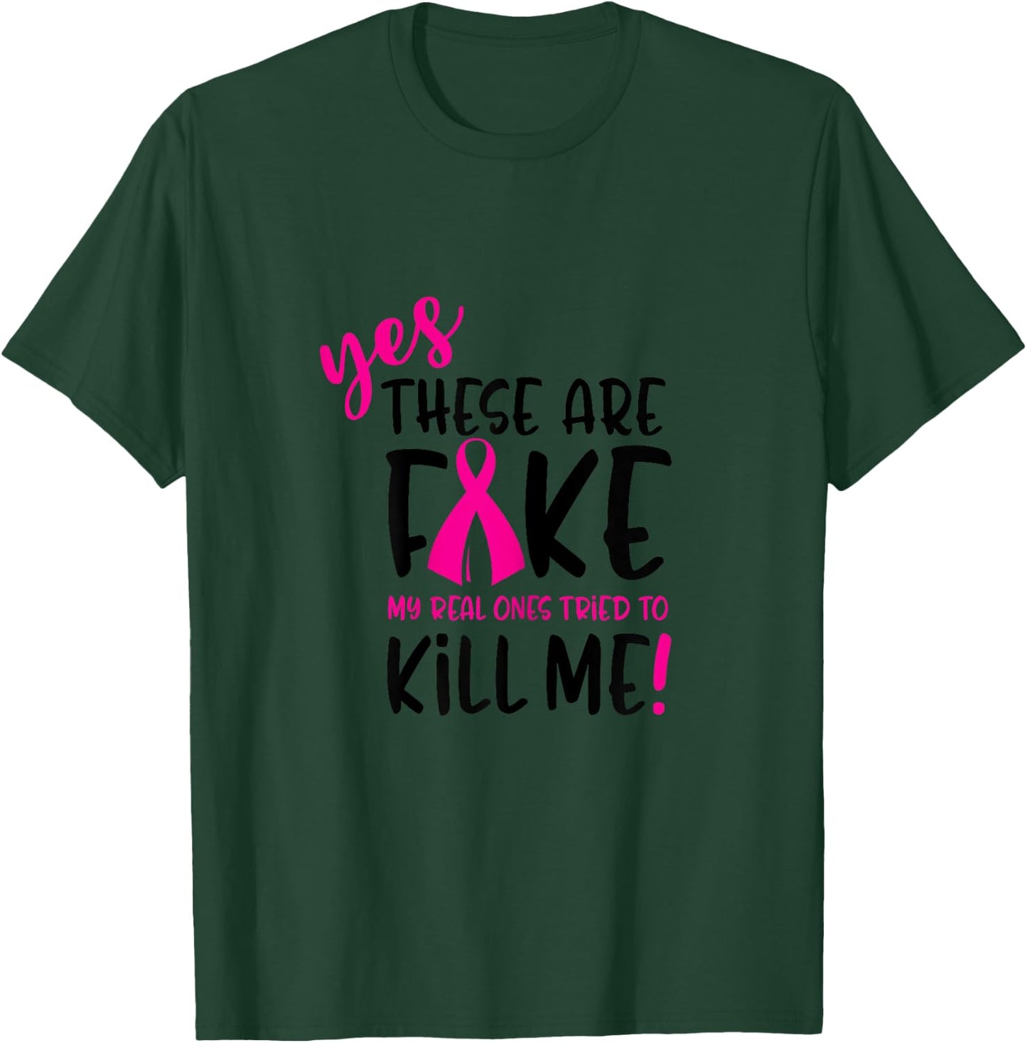 These Are Fake Real Ones Tried Kill Me Breast Cancer T-Shirt - T-Shirt | Forest