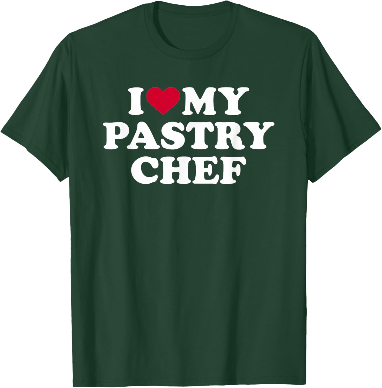I love my pastry chef T-Shirt - T-Shirt | Forest