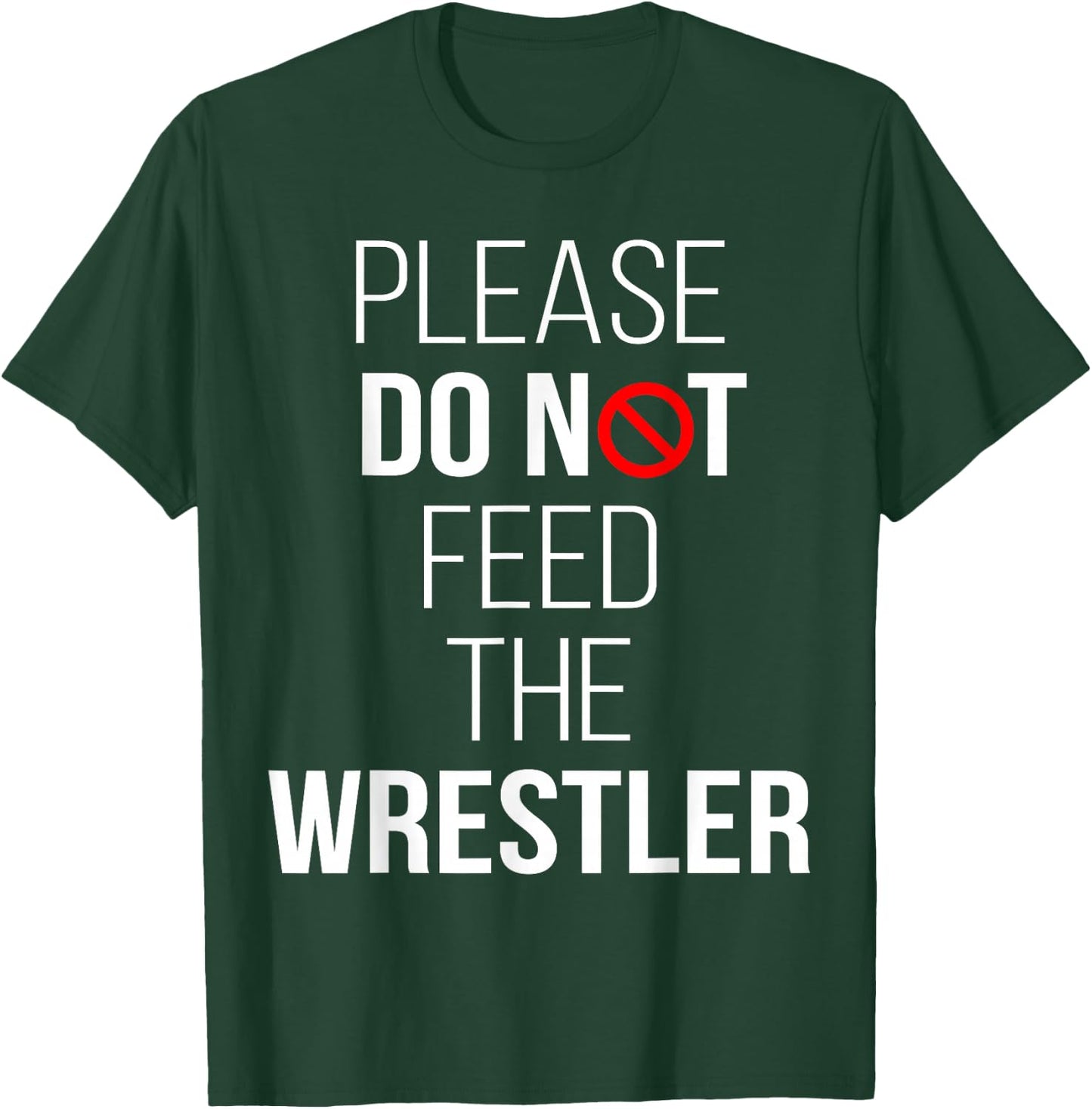 Please Do Not Feed The Wrestler Funny Wrestling T-Shirt - T-Shirt | Forest