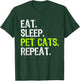 Eat Sleep Pet Cats Lover Owner Funny T-Shirt - T-Shirt | Forest