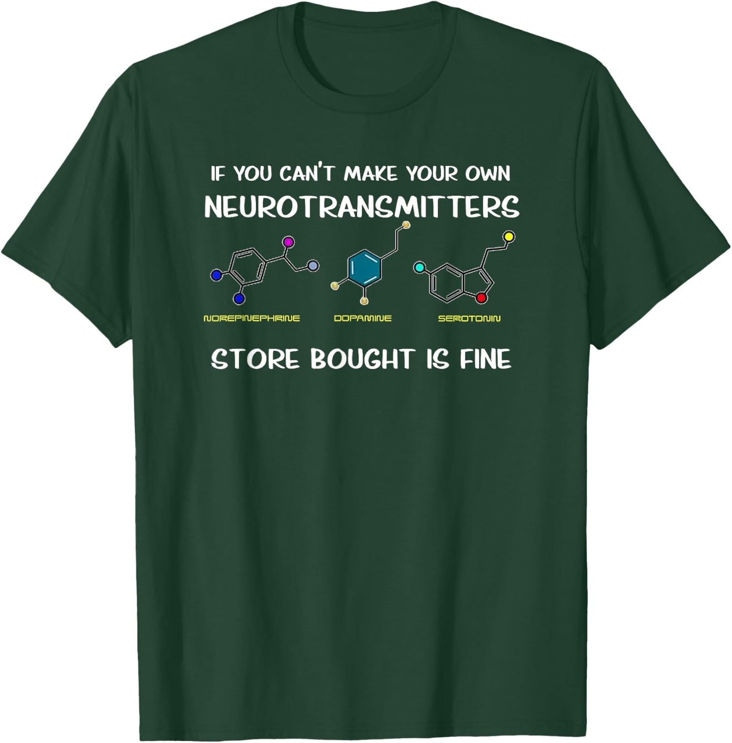 If You Can't Make Your Own Neurotransmitters T-Shirt - T-Shirt | Forest