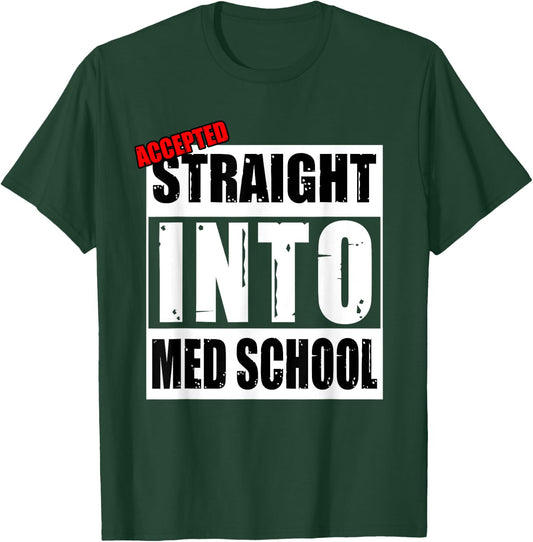 Accepted Straight Into Med School Funny T-Shirt - T-Shirt | Forest