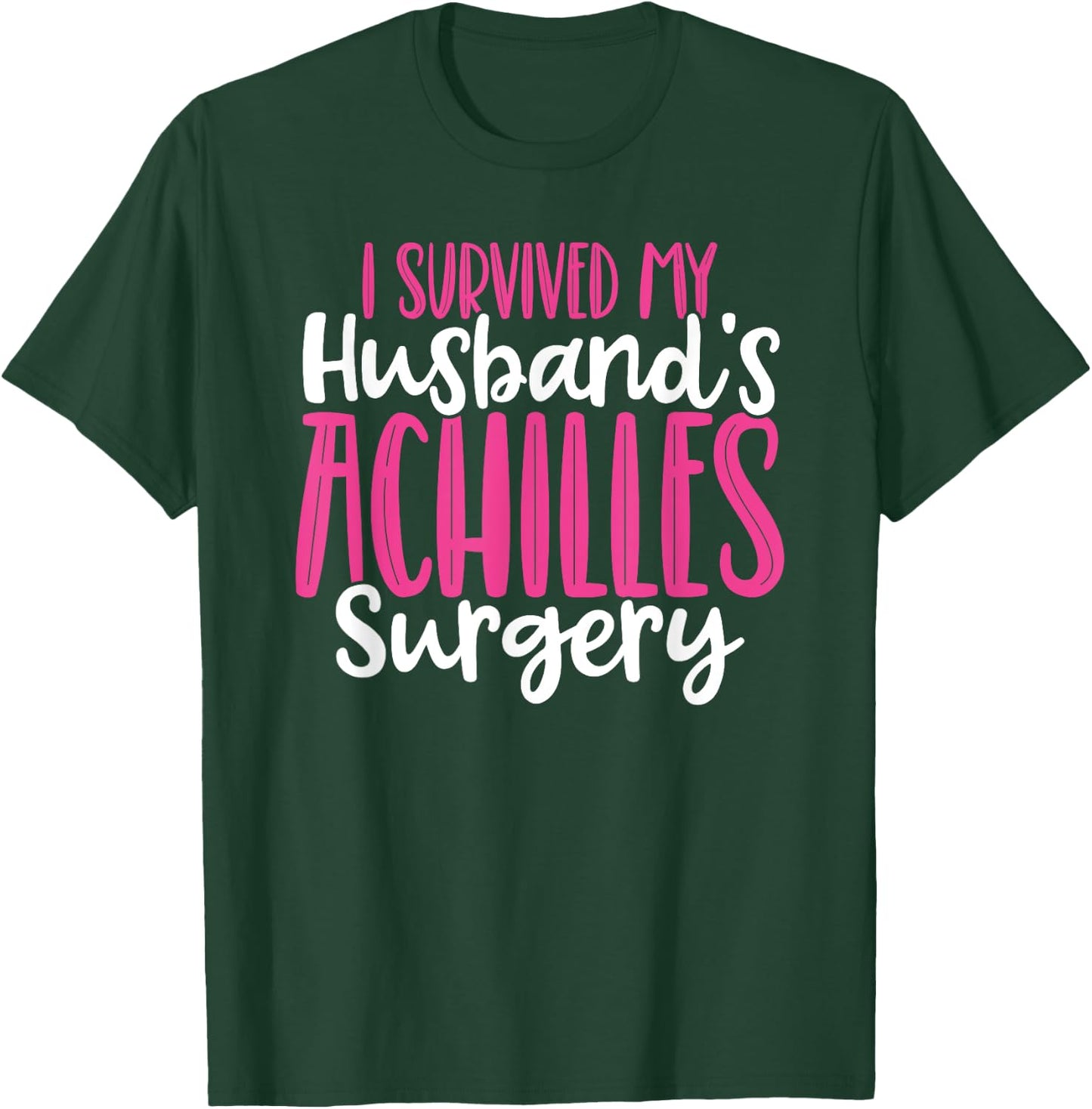 Achilles Surgery Recovery Husband Tear Achilles Repair T-Shirt - T-Shirt | Forest