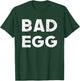 Bad Egg Funny Sarcastic Novelty Humor Saying T-Shirt - T-Shirt | Forest