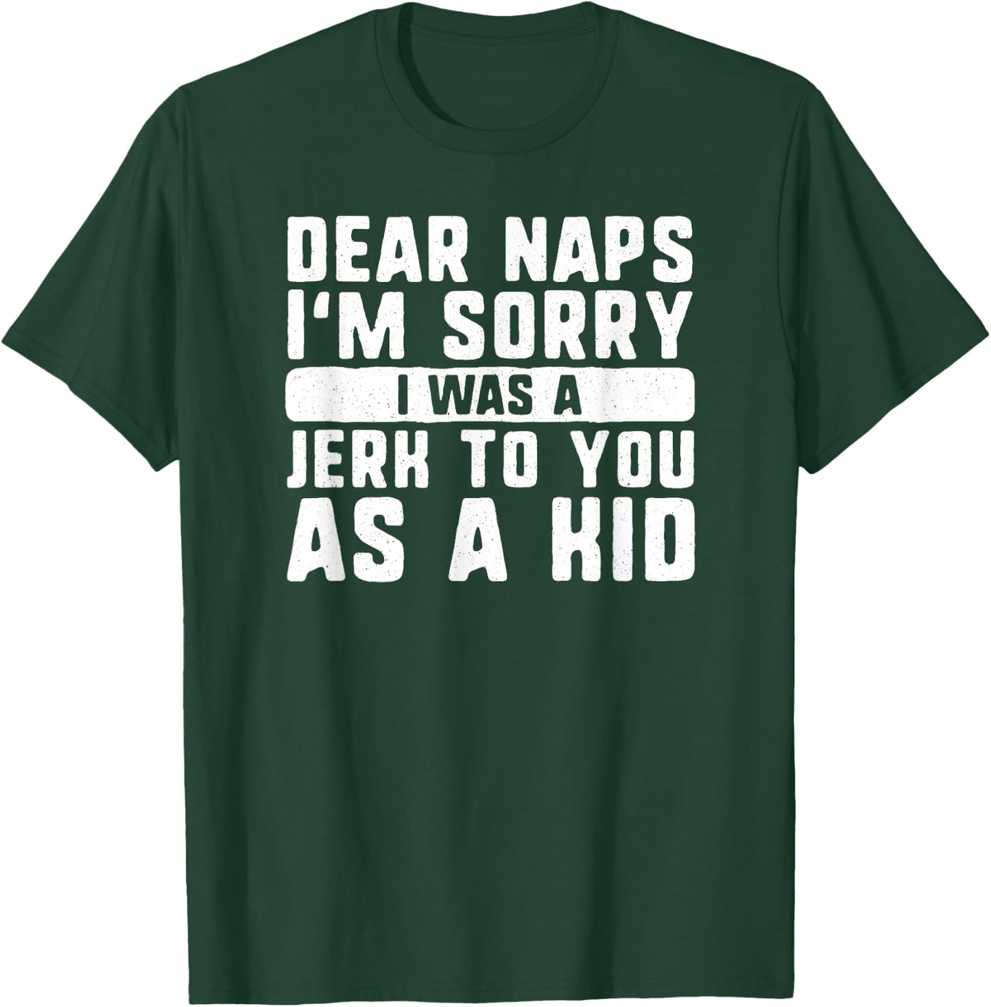 Dear naps I'm sorry I was a jerk to you as a kid funny sleep T-Shirt - T-Shirt | Forest