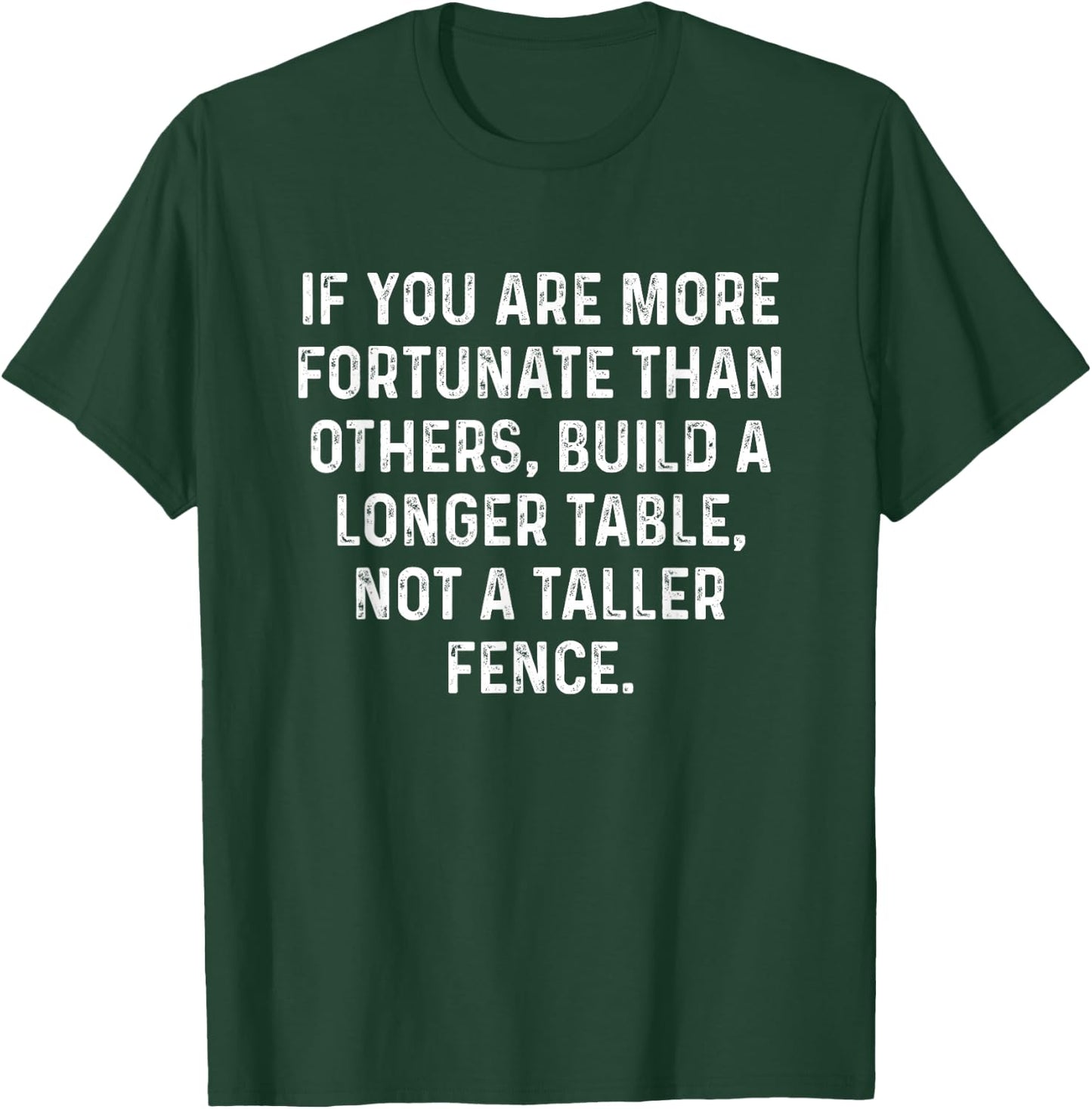 Build a Longer Table, Not a Taller Fence Christian T-Shirt - T-Shirt | Forest