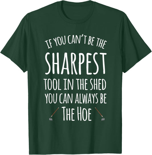 If You Can't Be The Sharpest Tool In The Shed You Can Always T-Shirt - T-Shirt | Forest