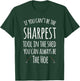 If You Can't Be The Sharpest Tool In The Shed You Can Always T-Shirt - T-Shirt | Forest