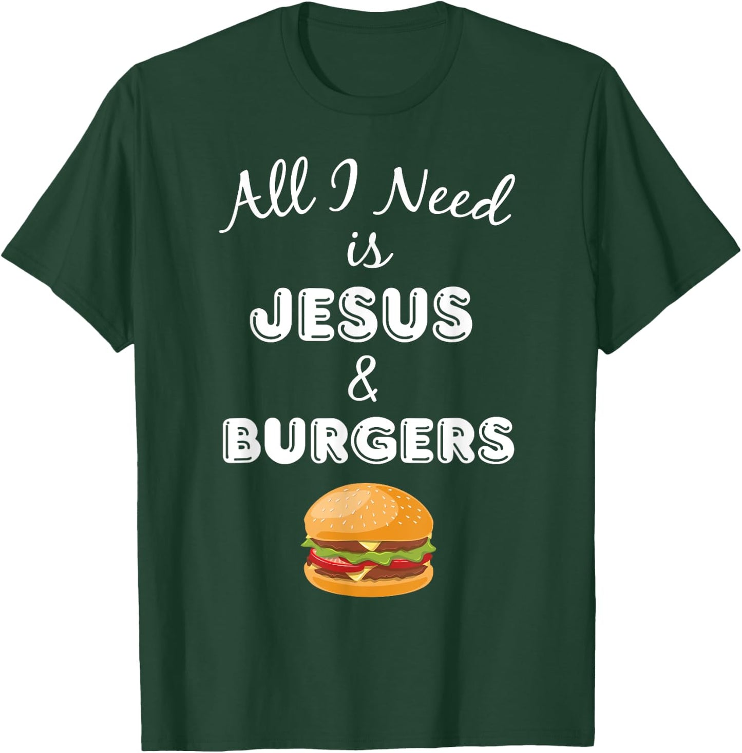 All I Need is Jesus & Burgers Christian Foodie T-Shirt - T-Shirt | Forest