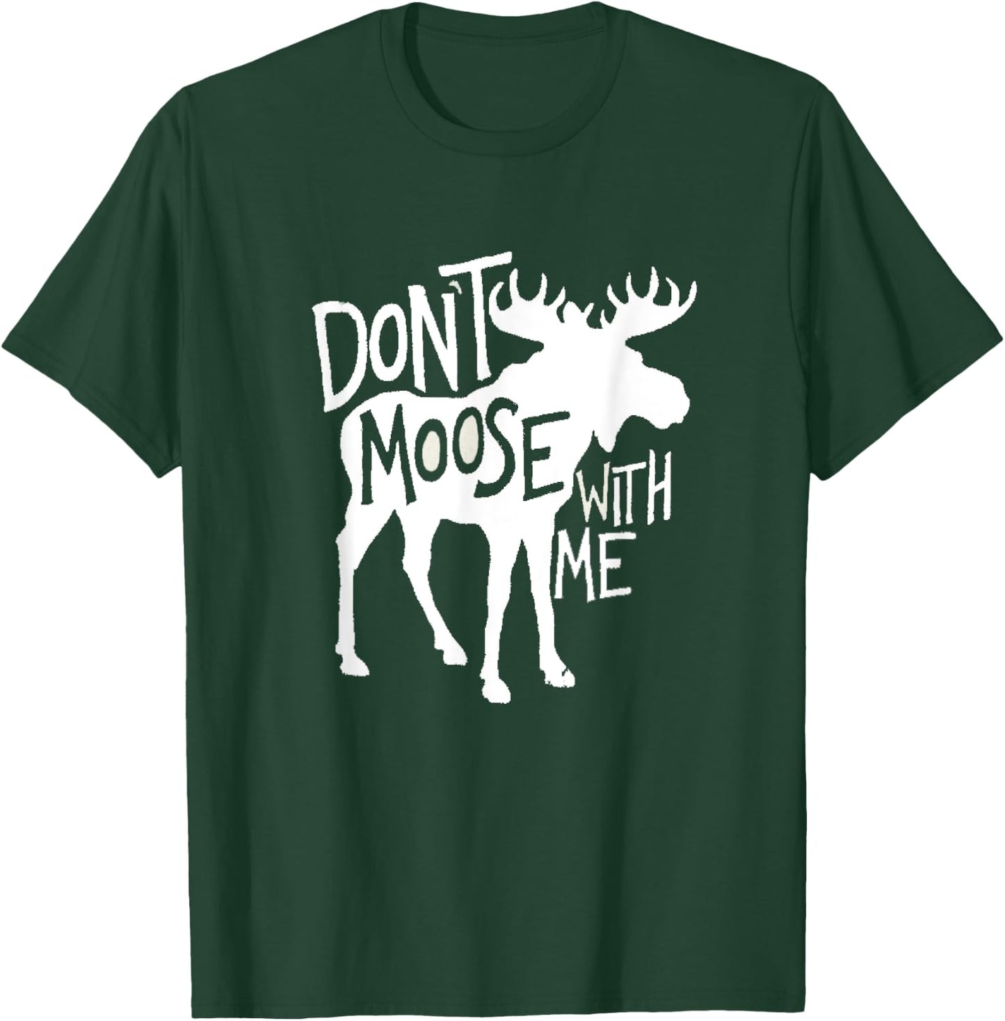 Don't Moose With Me Cute Moose Funny Design Moose Gifts T-Shirt - T-Shirt | Forest