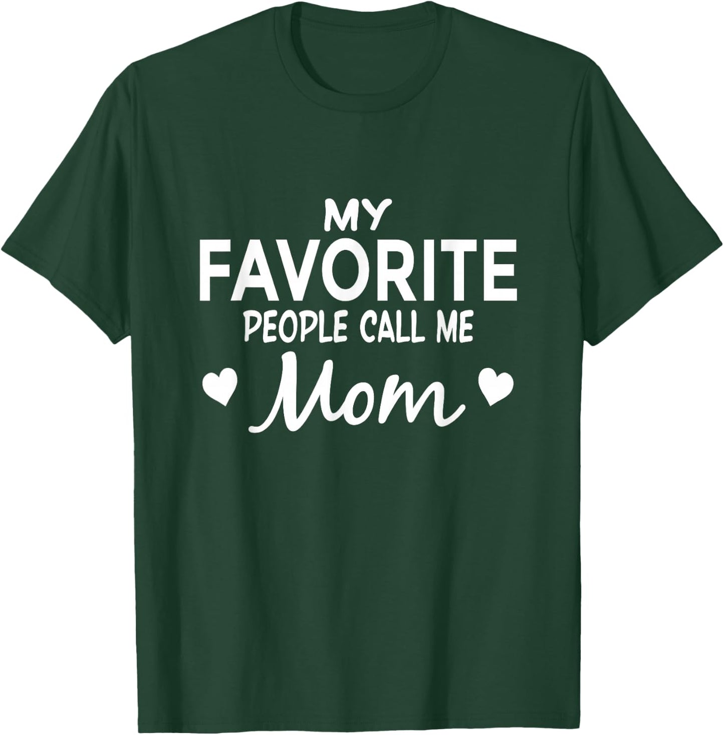 My Favorite People Call Me Mom T-Shirt - T-Shirt | Forest