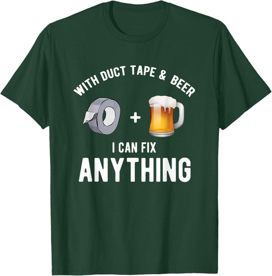 With Duct tape and beer I can fix anything T-Shirt - T-Shirt | Forest