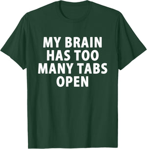 My Brain Has Too Many Tabs Open Gamer Computer T-Shirt - T-Shirt | Forest