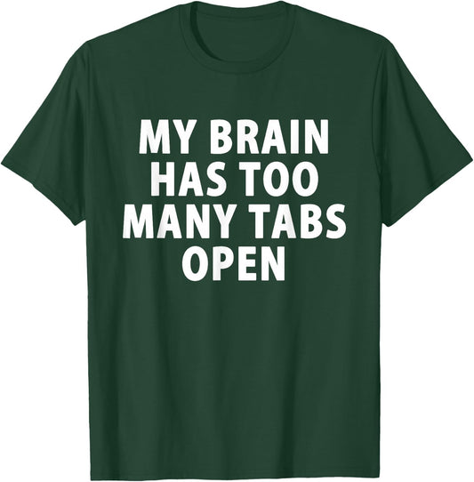 My Brain Has Too Many Tabs Open Gamer Computer T-Shirt - T-Shirt | Forest