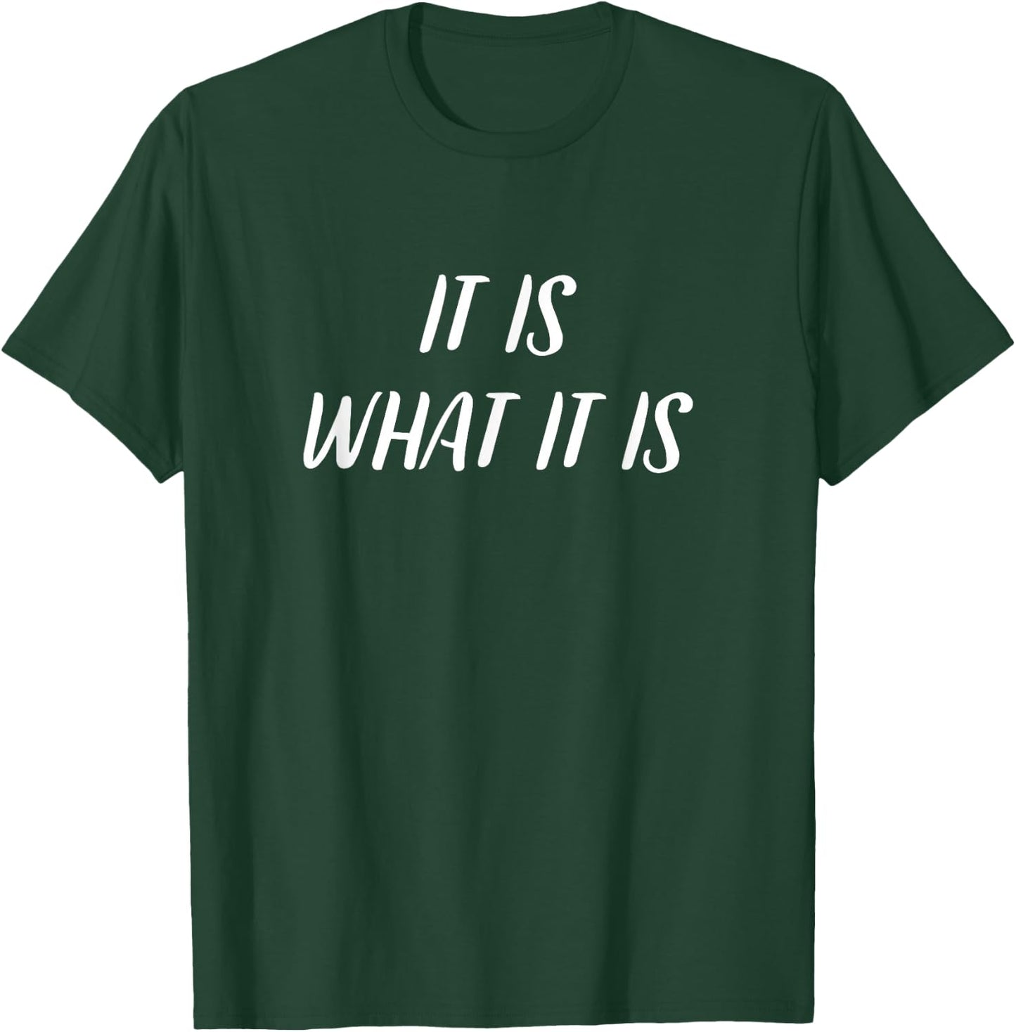 It Is What It Is Funny , Colloquial Slang T-Shirt - T-Shirt | Forest