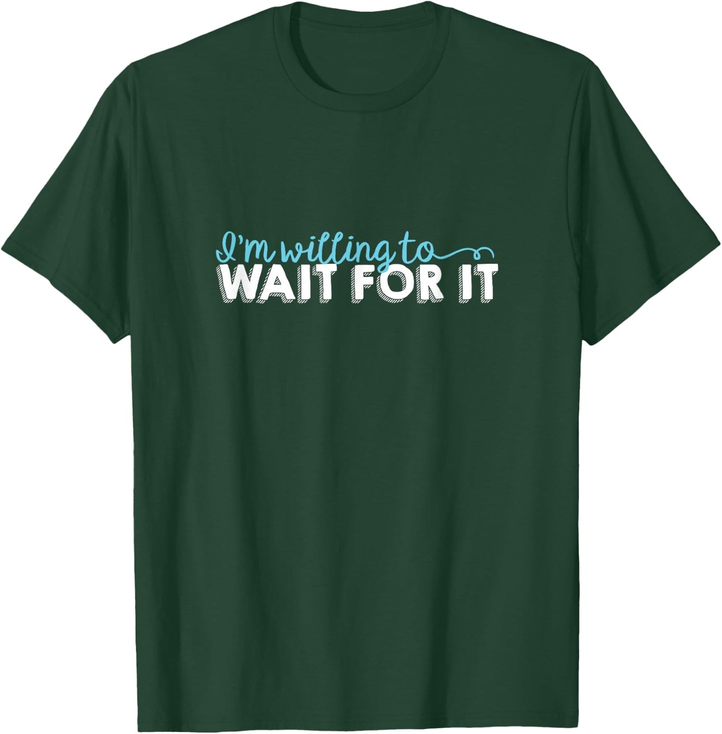 Wait For It - Love, Support, Hamilton T-Shirt - T-Shirt | Forest