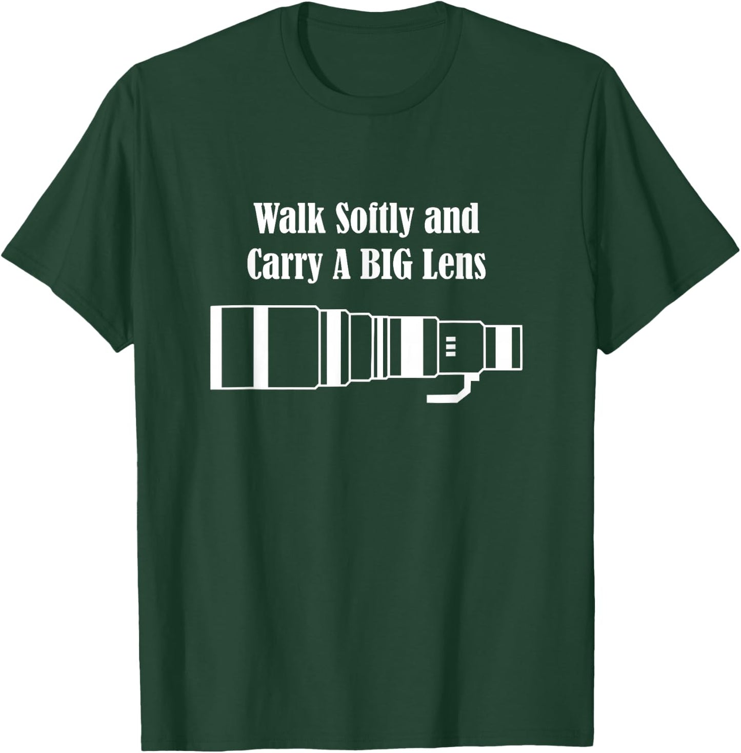 Walk Softly and Carry A BIG Lens T-Shirt - T-Shirt | Forest