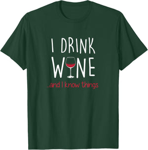 I Drink Wine and I Know Things T Shirt Funny T-Shirt - T-Shirt | Forest
