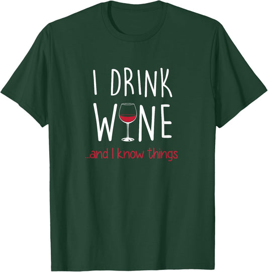 I Drink Wine and I Know Things T Shirt Funny T-Shirt - T-Shirt | Forest