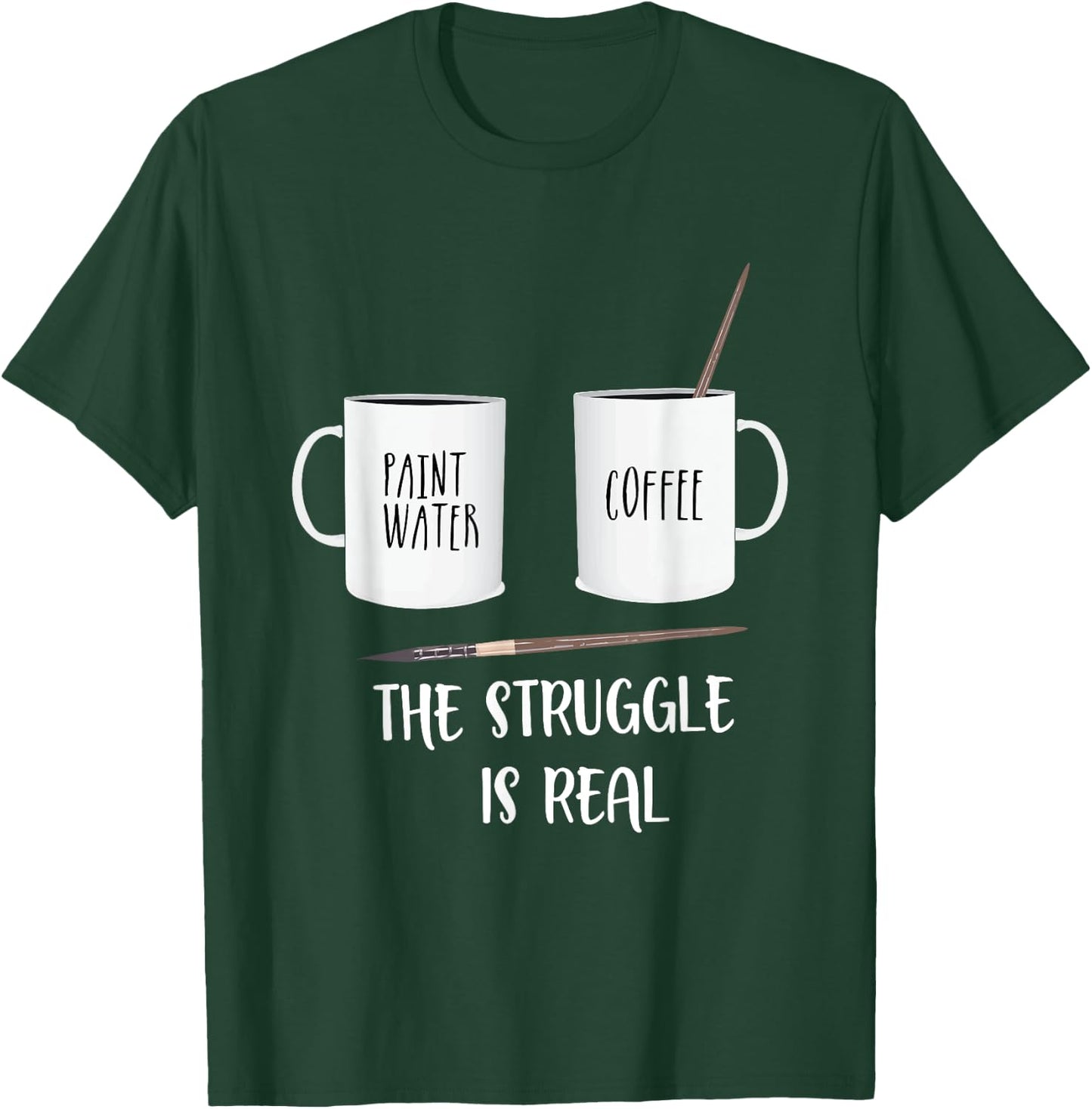 Funny Saying The Struggle is Real Paint Coffee Men Women T-Shirt - T-Shirt | Forest