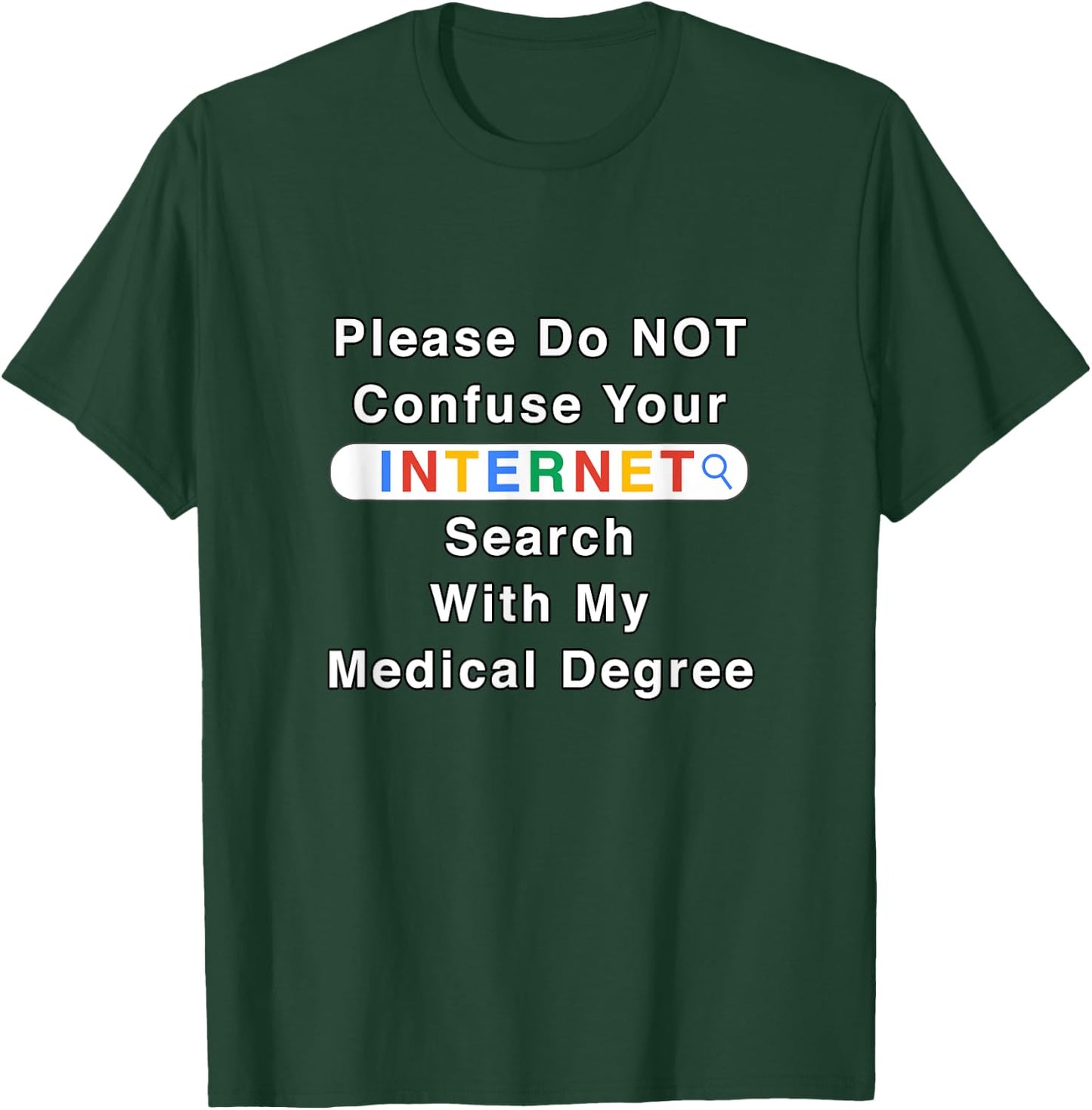 Do Not Confuse Your Google Search With My Medical Degree T-Shirt - T-Shirt | Forest