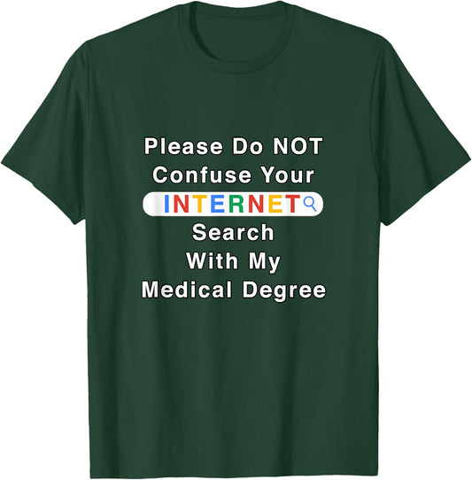 Do Not Confuse Your Google Search With My Medical Degree T-Shirt - T-Shirt | Forest