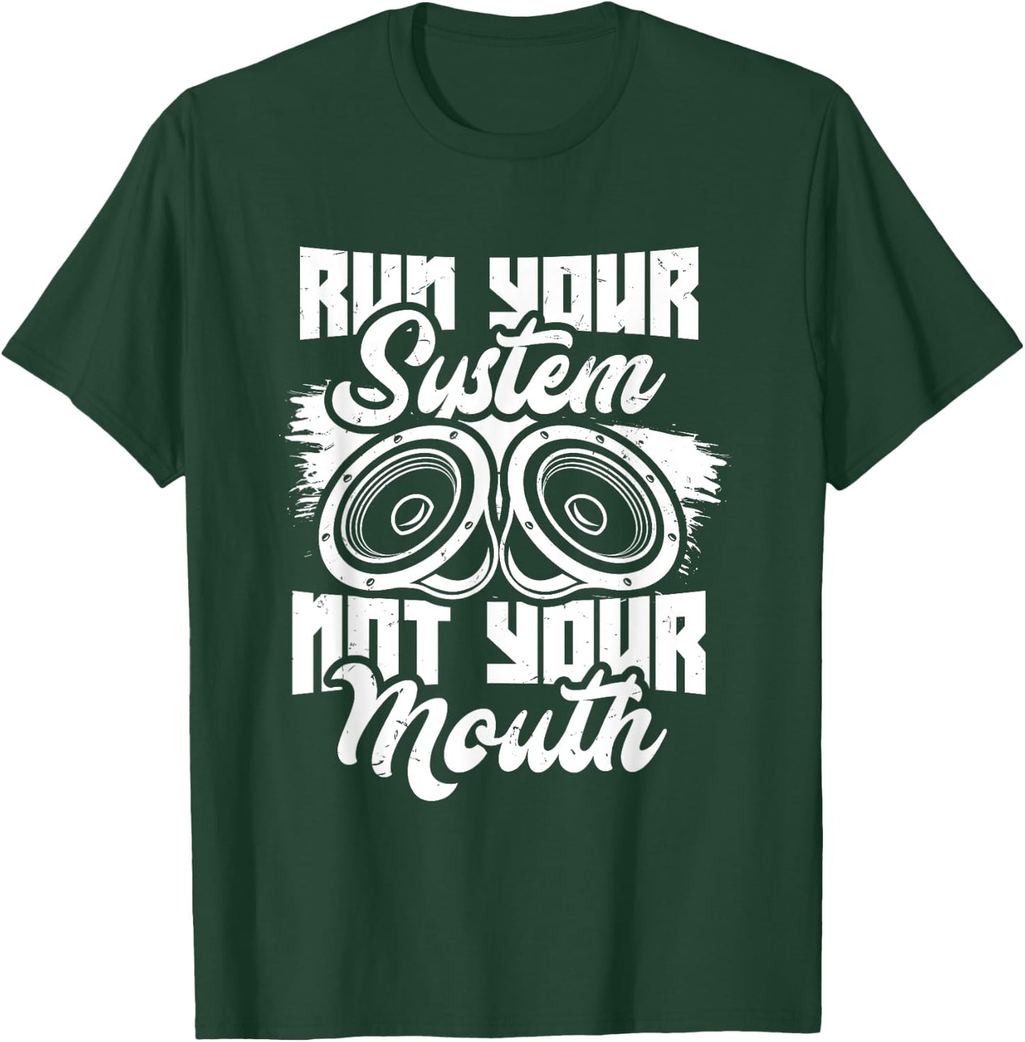 Run your system, not your mouth, audiologist and car stereo T-Shirt - T-Shirt | Forest