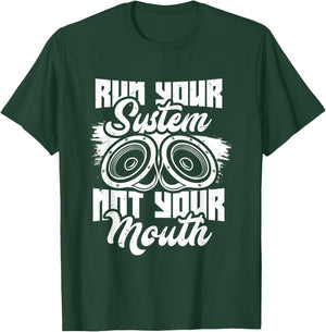Run your system, not your mouth, audiologist and car stereo T-Shirt - T-Shirt | Forest