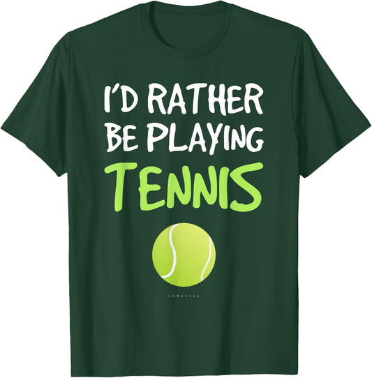 I'd Rather Be Playing Tennis . Funny Tennis Gift T Shirt T-Shirt - T-Shirt | Forest