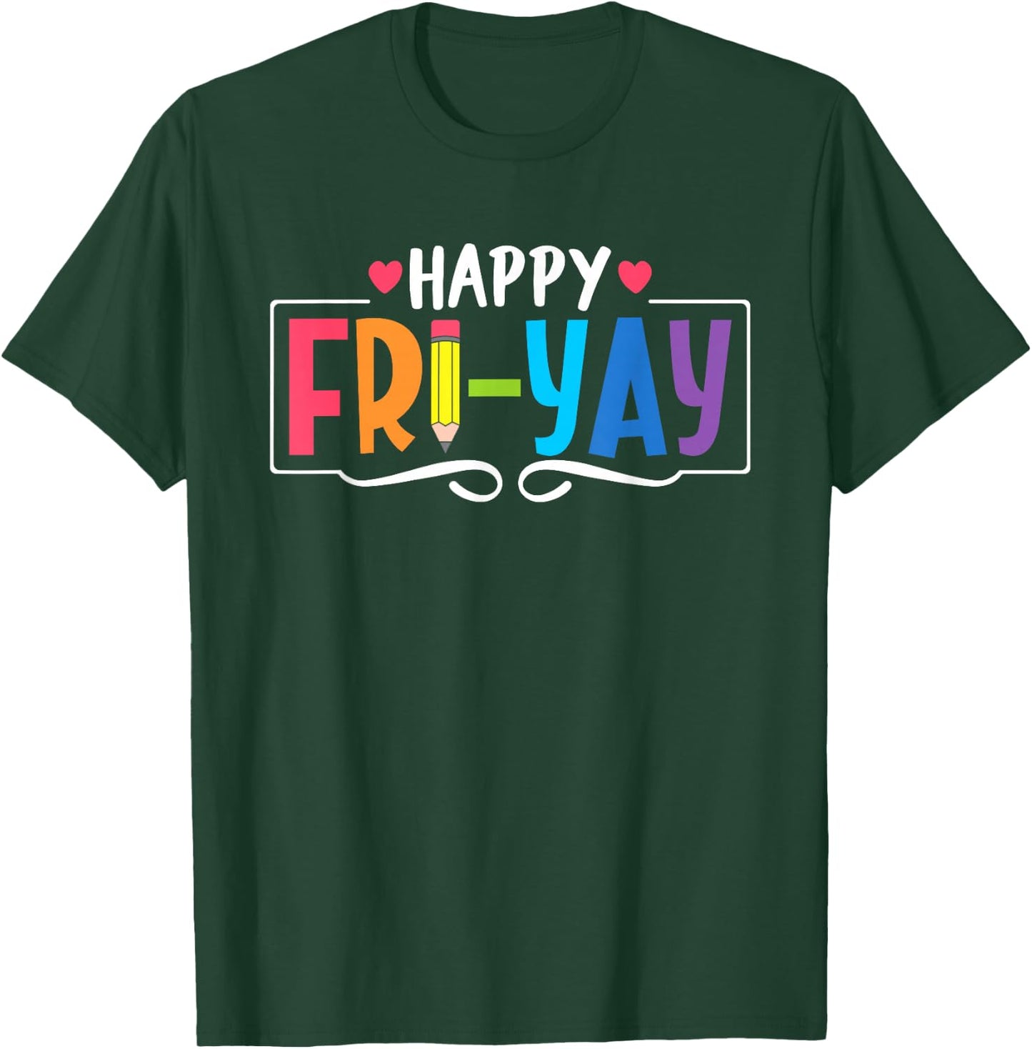 Happy Fri-Yay Friday Lovers Fun Teacher Life Weekend T-Shirt - T-Shirt | Forest