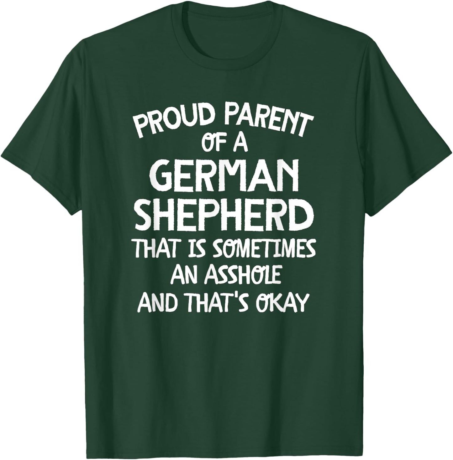 Proud Parent Of A German Shepherd That Is An Asshole T-Shirt - T-Shirt | Forest
