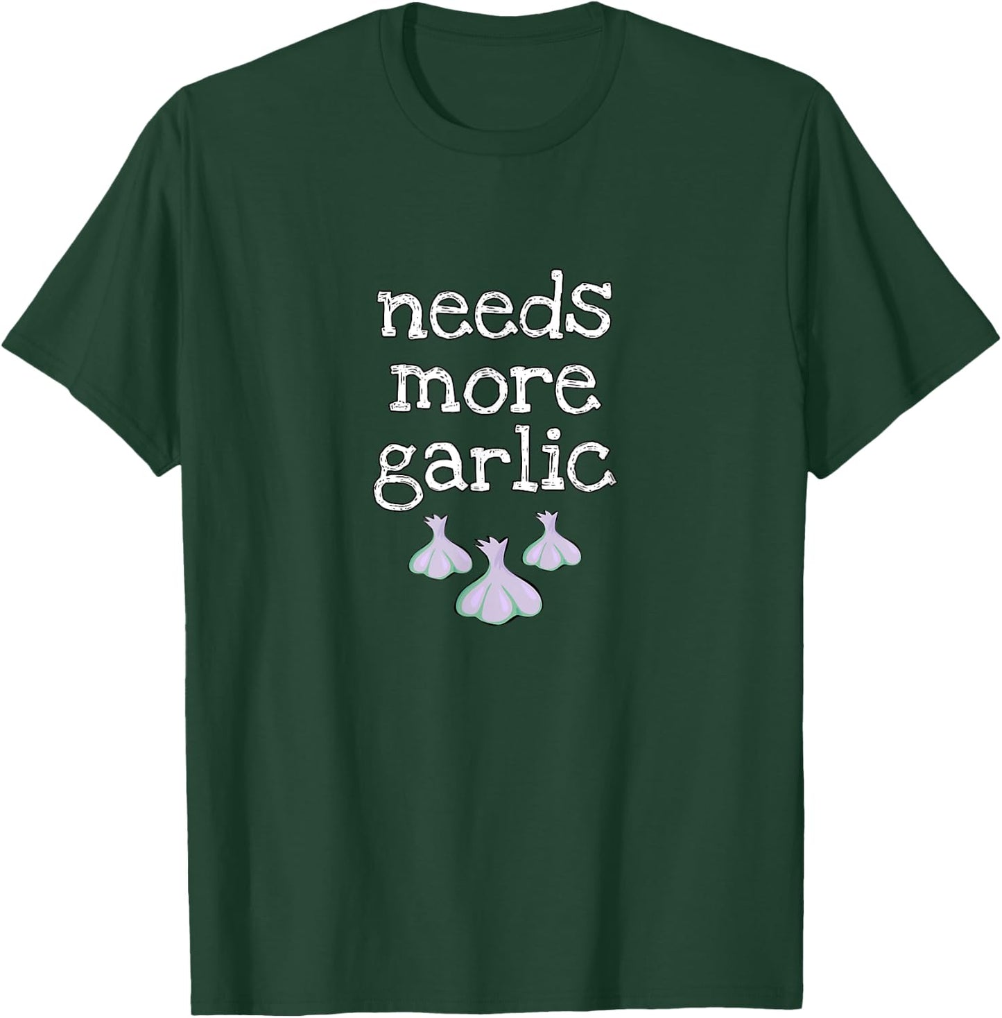 Needs More Garlic for garlic lovers and seasoning fans T-Shirt - T-Shirt | Forest