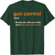 Gun Control Definition - Funny Gun Saying and Statement T-Shirt - T-Shirt | Forest