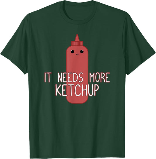 It Needs More Ketchup Funny Cute Ketchup Lover T-Shirt - T-Shirt | Forest