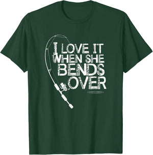 I Love it When She Bends Over - Funny Fishing Pole T-Shirt - T-Shirt | Forest