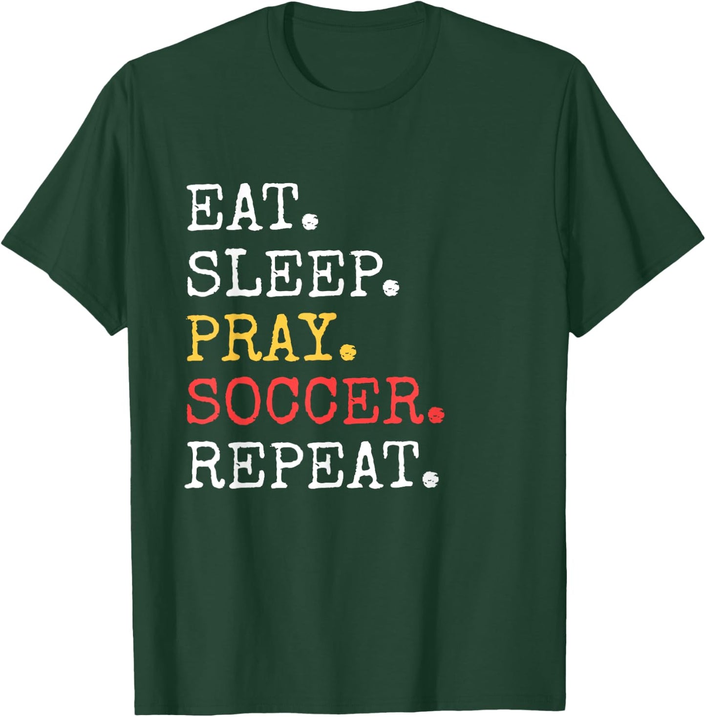 Eat Sleep Pray Soccer Repeat Christian Catholic Funny T-Shirt - T-Shirt | Forest
