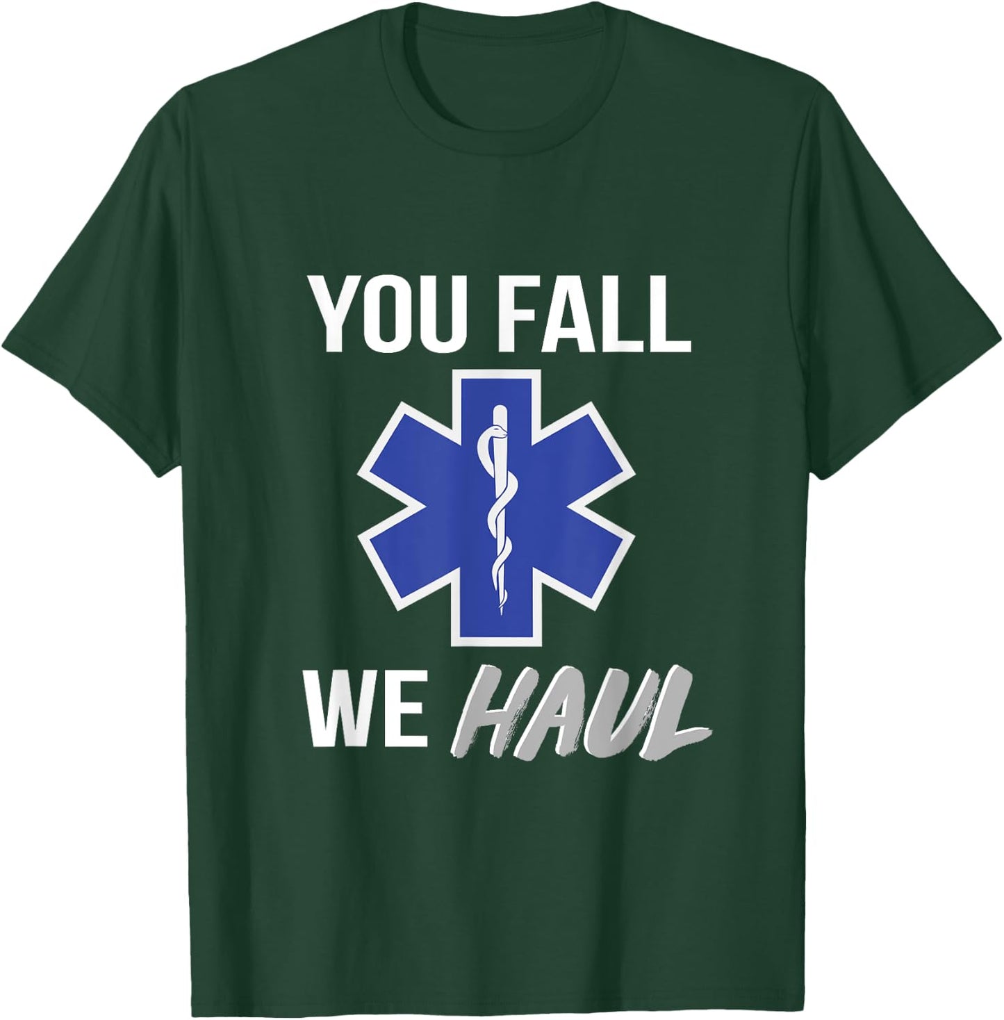 You fall we haul, Star of life, funny EMS EMT Paramedic AMR T-Shirt - T-Shirt | Forest