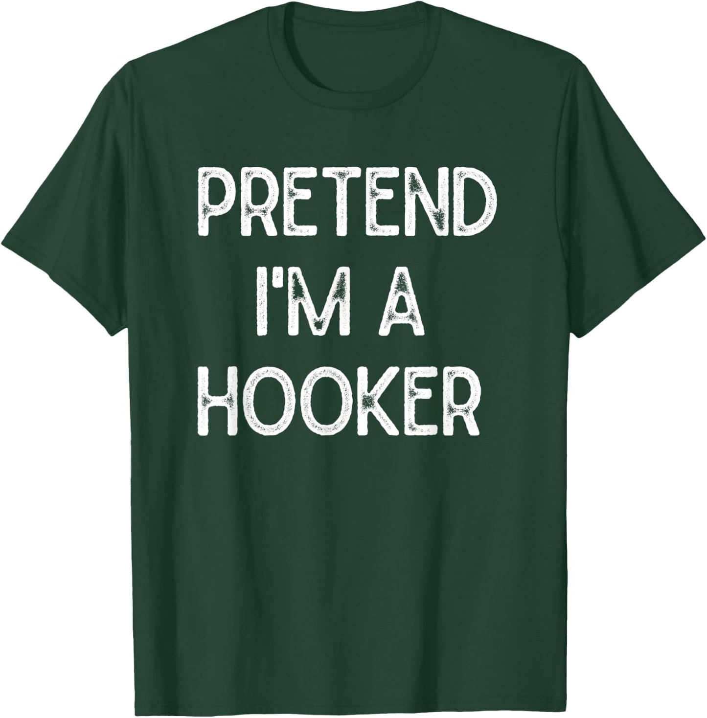 Pretend I'm a Hooker Halloween Party Simple DIY Costume T-Shirt - T-Shirt | Forest